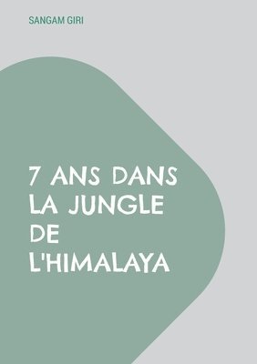 bokomslag 7 ans dans la jungle de l'Himalaya