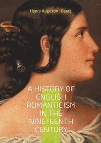 bokomslag History of English Romanticism in the Nineteenth Century