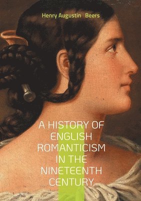 bokomslag History of English Romanticism in the Nineteenth Century