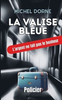 bokomslag La valise bleue: L'argent ne fait pas le bonheur