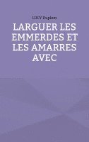 bokomslag Larguer les emmerdes et les amarres avec