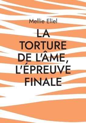 bokomslag La torture de l'me, l'preuve finale