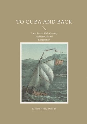 Richard Henry Dana Jr - To Cuba and Back, Häftad