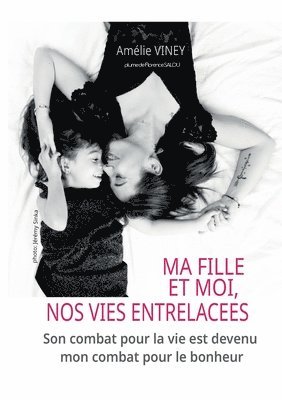 Amélie Viney, Florence Salou - Ma fille et moi, nos vies entrelacées, Häftad