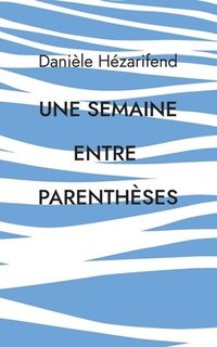 bokomslag Une semaine entre parenthèses