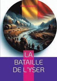 bokomslag La bataille de l'Yser: Récit détaillé de la résistance héroïque belge lors de la Première Guerre mondiale