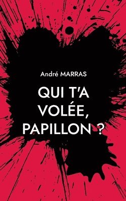 Qui t'a vole, Papillon ? 1