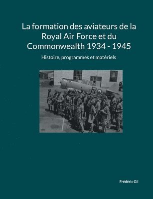 bokomslag La formation des aviateurs de la Royal Air Force et du Commonwealth 1934 - 1945: Histoire, programmes et matériels