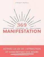 bokomslag Journal de Manifestation 369: Activez la loi de l'attraction et concrétisez vos désirs - Méthode 369