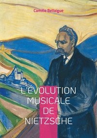 bokomslag L'évolution musicale de Nietzsche: Exploration des influences musicales et philosophiques