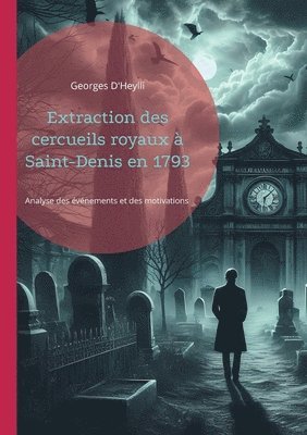 bokomslag Extraction des cercueils royaux  Saint-Denis en 1793