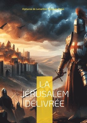 La Jérusalem délivrée: Épopée de la Première Croisade entre héroïsme et passions 1