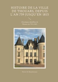 bokomslag Histoire de la ville de Thouars, depuis l'an 759 jusqu'en 1815: Chroniques détaillées de Thouars de 759 à 1815