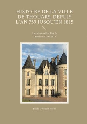 bokomslag Histoire de la ville de Thouars, depuis l'an 759 jusqu'en 1815: Chroniques détaillées de Thouars de 759 à 1815
