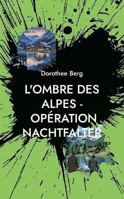 Dorothee Berg - L'Ombre des Alpes - Opération Nachtfalter, Häftad