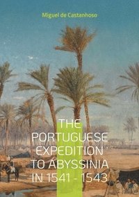 bokomslag The portuguese expedition to Abyssinia in 1541 - 1543