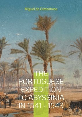 bokomslag portuguese expedition to Abyssinia in 1541 - 1543