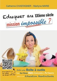 bokomslag Eduquer au XXIème siècle: mission impossible?: Re-Pères et Boite à outils pour une Education bientraitante