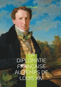 bokomslag La diplomatie française au temps de Louis XIV: Une analyse approfondie de l'hégémonie française et du protocole versaillais