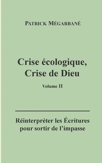 bokomslag Crise écologique, crise de Dieu (II): Réinterpréter les Écritures pour sortir de l'impasse