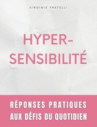 bokomslag Hypersensibilité: Réponses Pratiques aux Défis du Quotidien - Guide pour Hypersensibles en Quête d'Équilibre