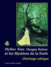 bokomslag Mythes, fées, vierges noires et les mystères de la forêt: L'Héritage Celtique