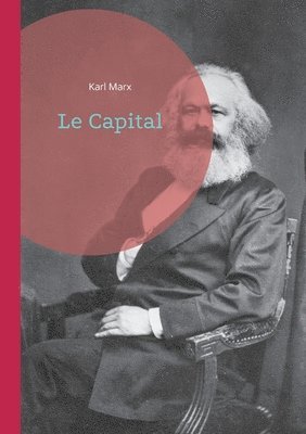 Le Capital: Une analyse révolutionnaire du système capitaliste - La pierre angulaire de la pensée économique marxiste 1