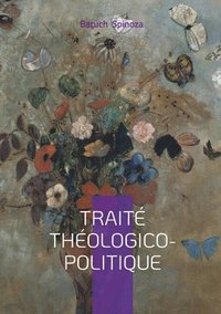 bokomslag Traité théologico-politique: Philosophie, Liberté de pensée & Laïcité Démocratique au coeur de la pensée de Spinoza