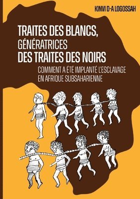 bokomslag Traites des Blancs, génératrices des traites des Noirs