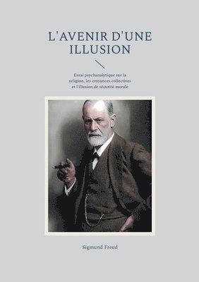 bokomslag L'avenir d'une illusion: Essai psychanalytique sur la religion, les croyances collectives et l'illusion de sécurité morale