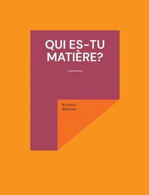 Qui es-tu matière?