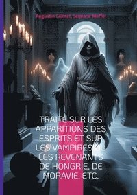 bokomslag Traité sur les apparitions des esprits et sur les vampires ou les revenants de Hongrie, de Moravie, etc.: Plongez dans l'univers fascinant des croyanc