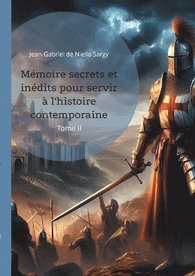 Jean-Gabriel de Niello Sargy - Mémoire secrets et inédits pour servir à l'histoire contemporaine, Häftad