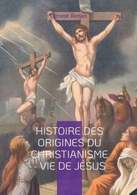 bokomslag Histoire des origines du christianisme - Vie de Jésus