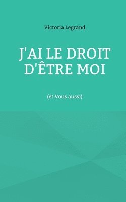 bokomslag J'ai le droit d'être Moi