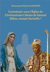 bokomslag Connaissez-vous l'Église du Christianisme Céleste de Samuel Biléou Joseph Oschoffa ?