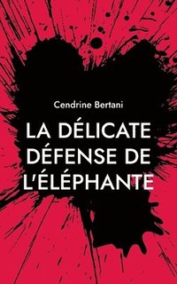 bokomslag La délicate défense de l'éléphante: Rive Noire