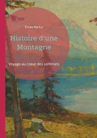 bokomslag Histoire d'une Montagne: Voyage au coeur des sommets