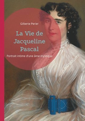 bokomslag La Vie de Jacqueline Pascal