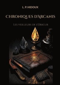 bokomslag Chroniques d'Arcanis: Les veilleurs de l'Obscur