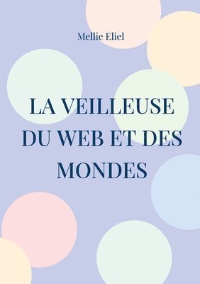 bokomslag La veilleuse du web et des mondes