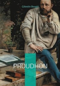 bokomslag Proudhon: Une exploration approfondie de la pensée de Proudhon: mutuellisme, fédéralisme et critique sociale