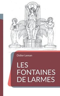 bokomslag Les Fontaines de larmes
