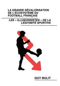 bokomslag La grande dévalorisation de l'écosystème du football français