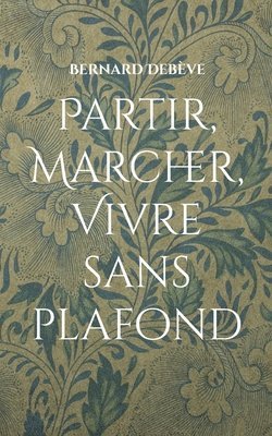 Partir, marcher, vivre sans plafond 1