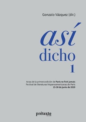 Así dicho 1: Actas de la primera edición de Paris ne finit jamais - Festival de literaturas hispanoamericanas de París 1