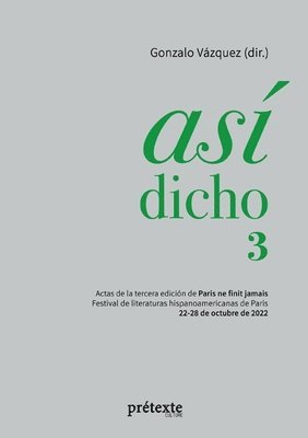 bokomslag Así dicho 3: Actas de la tercera edición de Paris ne finit jamais - Festival de literaturas hispanoamericanas de París