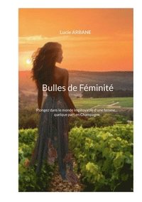 bokomslag Bulles de Féminité: Plongez dans le monde impitoyable d'une femme... quelque part en Champagne