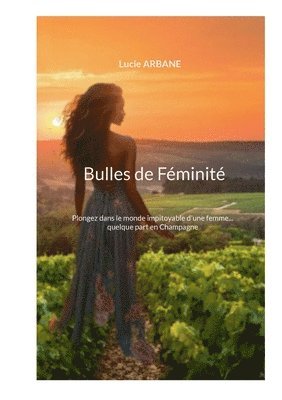 Bulles de Féminité: Plongez dans le monde impitoyable d'une femme... quelque part en Champagne 1