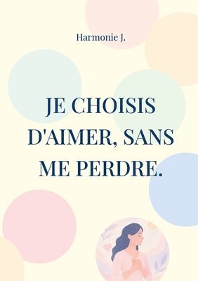 bokomslag Je choisis d'aimer, sans me perdre.